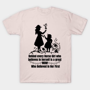 behind every horse girl who believes in herself is a great mom who believed in her first T-Shirt